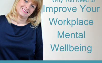 Lessons for Leaders 22: Why You Need to Improve Your Workplace Mental Wellbeing