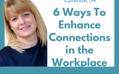 Lessons for Leaders 34: 6 Ways to Enhance Connections at Work