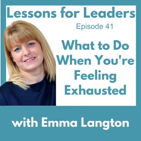 Lessons for Leaders 41: What To Do When You’re Feeling Exhausted