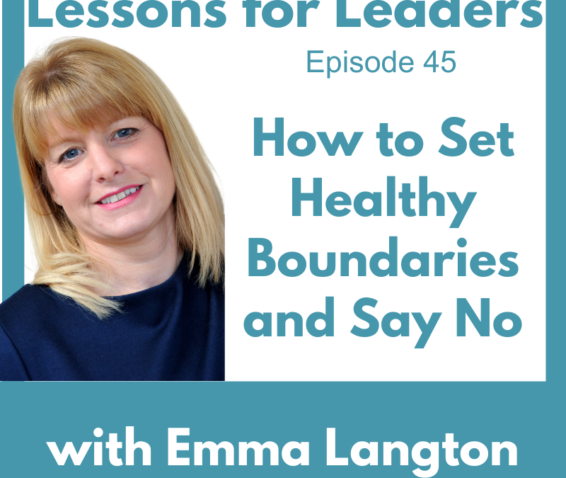 Lessons for Leaders 45: How to Set Healthy Boundaries and Say No