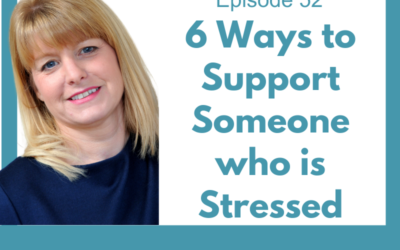 Lessons for Leaders 52: 6 Ways to Support Someone Who Is Stressed