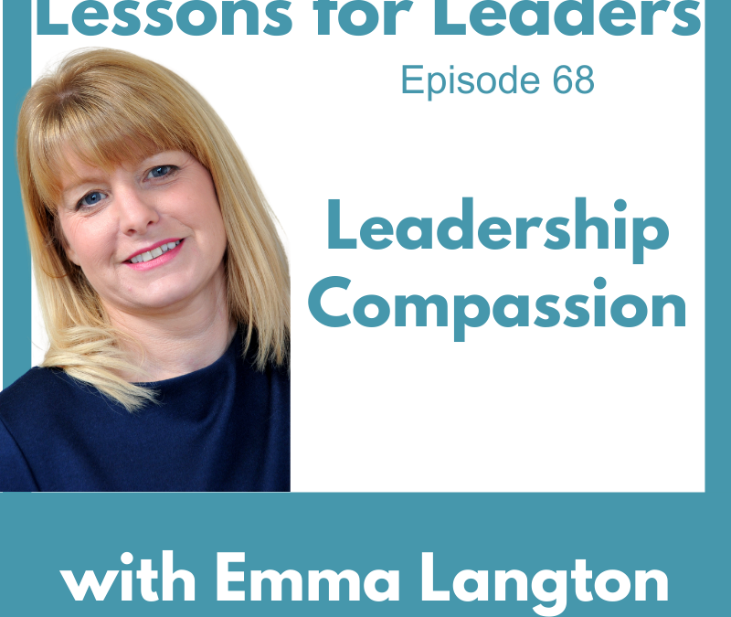 Lessons for Leaders 70: Leadership Compassion