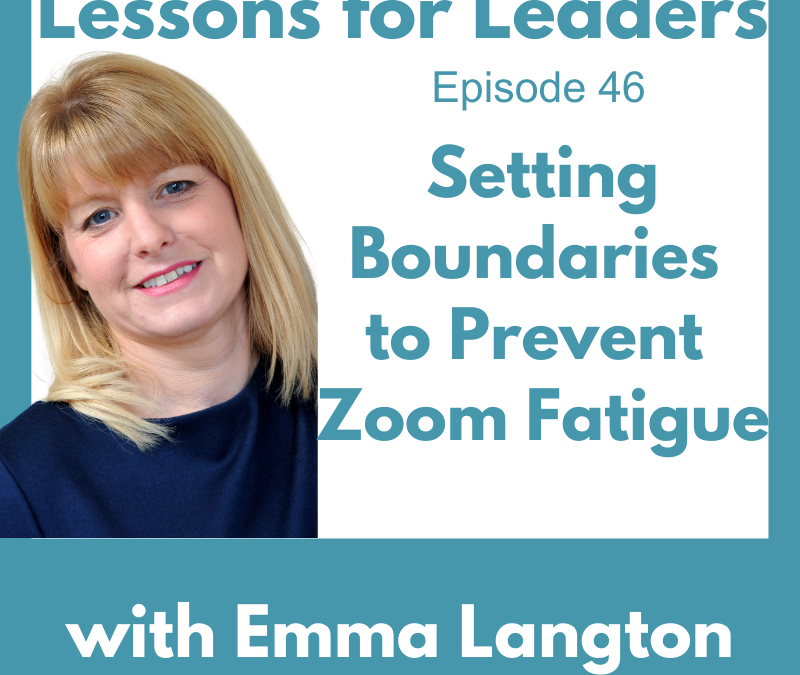 Lessons for Leaders 46: Setting Boundaries to Prevent Zoom Fatigue