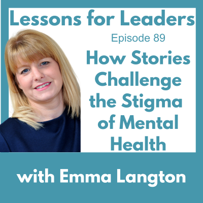 Lessons for Leaders 89: How Stories Challenge the Stigma of Mental Health