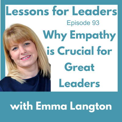 Lessons for Leaders 93: Why Empathy is Crucial for Great Leaders